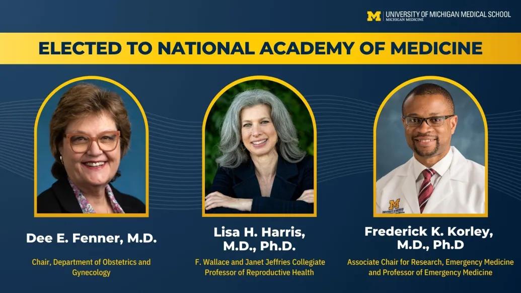 Dee E. Fenner, M.D., Lisa Hope Harris, M.D., Ph.D., and Frederick Kofi Korley, M.D., Ph.D., new elected members of the National Academy of Medicine