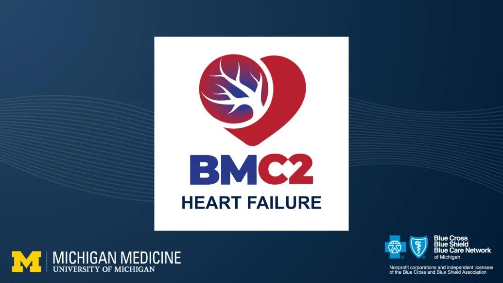 A graphic says BMC2 Heart Failure with a logo for Michigan medicine and Blue Cross Blue Shield