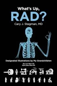 Book cover of "What's Up, RAD?" Theres an x-ray of a skeleton. 